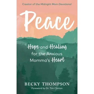 Peace: Hope and Healing for the Anxious Momma's Heart