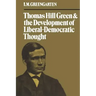 Thomas Hill Green and the Development of Liberal-Democratic Thought