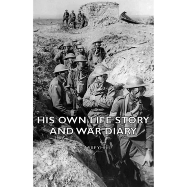 His Own Life Story and War Diary