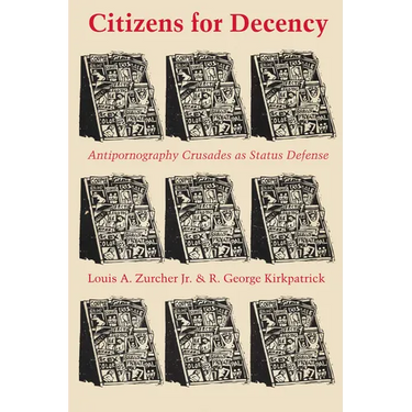 Citizens for Decency: Antipornography Crusades as Status Defense