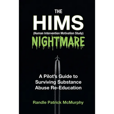The HIMS Nightmare: A Pilot's Guide to Surviving Substance Abuse Re-Education
