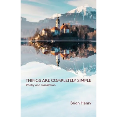 Things Are Completely Simple: Poetry and Translation