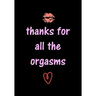thanks for all the orgasms: Funny Valentine's Day Gifts for Him - Husband - Boyfriend - Joke Valentines Day Card Alternative