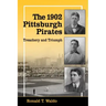 The 1902 Pittsburgh Pirates: Treachery and Triumph