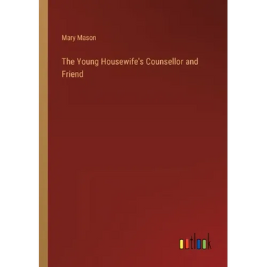The Young Housewife's Counsellor and Friend