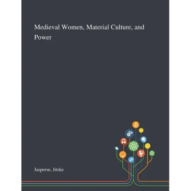Medieval Women, Material Culture, and Power
