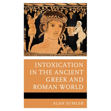 Intoxication in the Ancient Greek and Roman World