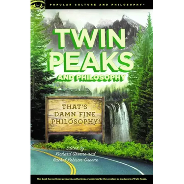 Twin Peaks and Philosophy: That's Damn Fine Philosophy!