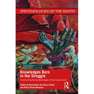 Knowledges Born in the Struggle: Constructing the Epistemologies of the Global South