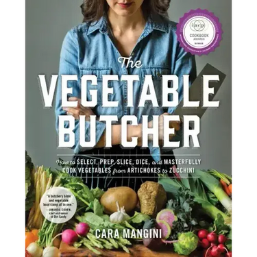 The Vegetable Butcher: How to Select, Prep, Slice, Dice, and Masterfully Cook Vegetables from Artichokes to Zucchini