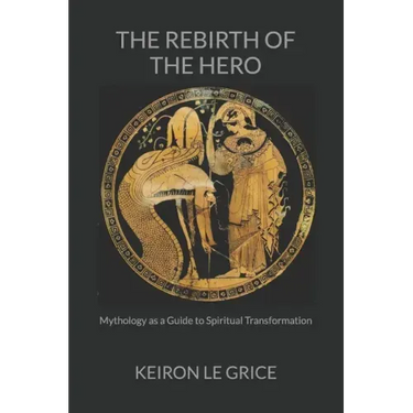 The Rebirth of the Hero: Mythology as a Guide to Spiritual Transformation