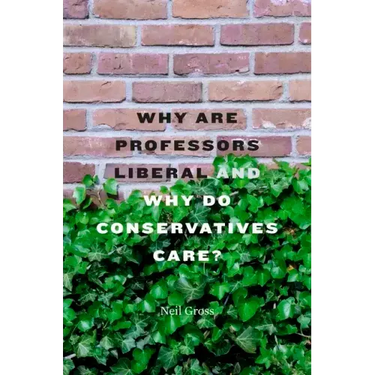 Why Are Professors Liberal and Why Do Conservatives Care?