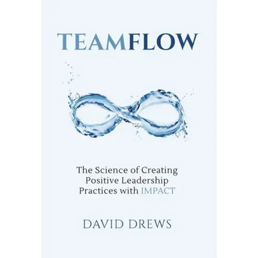 Teamflow: The Science of Creating Positive Leadership Practices with IMPACT