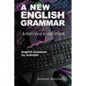 A New English Grammar - American edition: English grammar by example