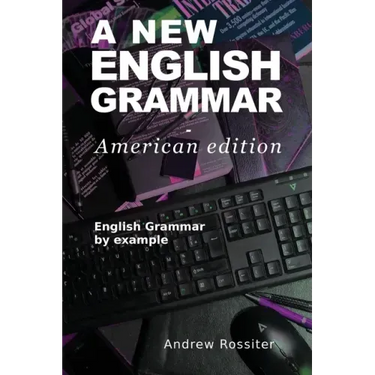 A New English Grammar - American edition: English grammar by example