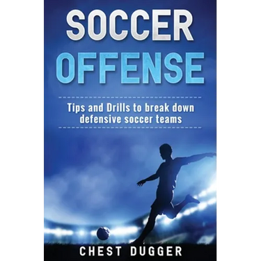 Soccer Offense: Tips and Drills to Break Down Defensive Soccer Teams