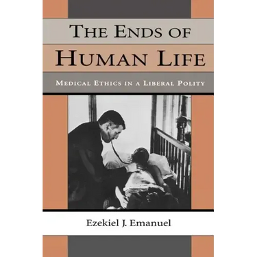 The Ends of Human Life: Medical Ethics in a Liberal Polity