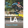 Skateboarding LA: Inside Professional Street Skateboarding