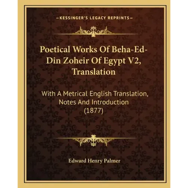 Poetical Works Of Beha-Ed-Din Zoheir Of Egypt V2, Translation: With A Metrical English Translation, Notes And Introduction (1877)