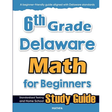 6th Grade Delaware Math for Beginners: Standardized Testing and Home School Study Guide