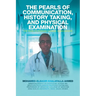 The Pearls of Communication, History Taking, and Physical Examination: The Road to Passing Clinical Examinations
