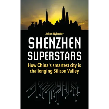 Shenzhen Superstars - How China's smartest city is challenging Silicon Valley