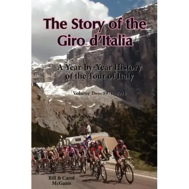 The Story of the Giro d'Italia: A Year-by-Year History of the Tour of Italy, Volume Two: 1971-2011