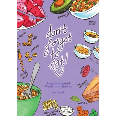 Don't Forget to Eat: Easy Illustrated Meals and Snacks