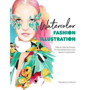Watercolor Fashion Illustration: Step-By-Step Techniques for Illustrating Fashion and Figures in Watercolors