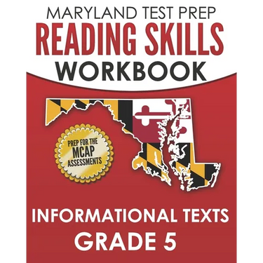 MARYLAND TEST PREP Reading Skills Workbook Informational Texts Grade 5: Preparation for the MCAP English Language Arts Assessments