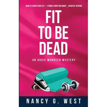Fit to Be Dead: An Aggie Mundeen Mystery
