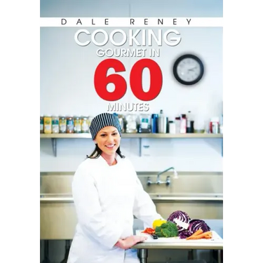 Cooking Gourmet in 60 Minutes