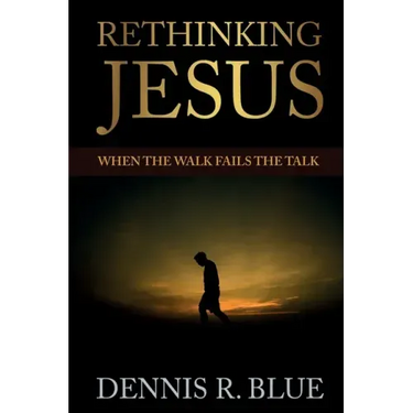 Rethinking Jesus: When the Walk Fails the Talk