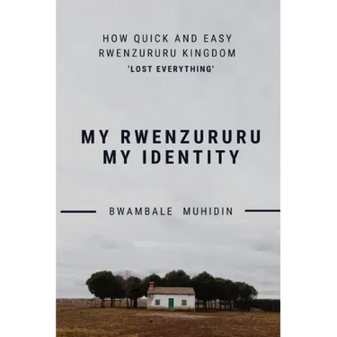 How Quick and Easy Rwenzururu Kingdom Lost Everything: My Rwenzururu My Identity
