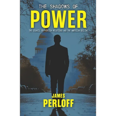 The Shadows of Power: The Council on Foreign Relations And The American Decline