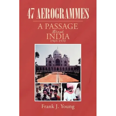 47 Aerogrammes: A Passage through India 1969-1970