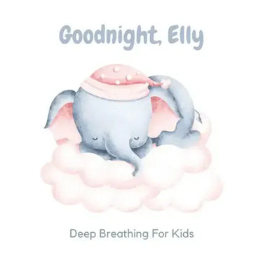 Goodnight, Elly: 3 Year Old Bedtime Story Book- Deep Breathing For Kids