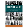Florida Made: The 25 Most Important Figures Who Shaped the State