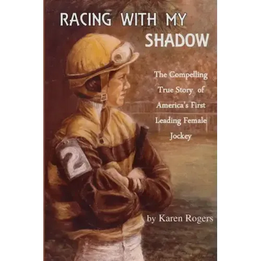 Racing With My Shadow: The Compelling True Story of America's First Leading Female Jockey