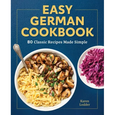 Easy German Cookbook: 80 Classic Recipes Made Simple