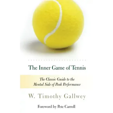 The Inner Game of Tennis: The Classic Guide to the Mental Side of Peak Performance