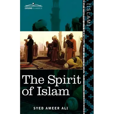 The Spirit of Islam: A History of the Evolution and Ideals of Islam