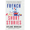 French Short Stories: Thirty French Short Stories for Beginners to Improve your French Vocabulary