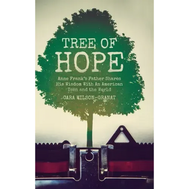 Tree of Hope: Anne Frank's Father Shares His Wisdom With An American Teen and the World