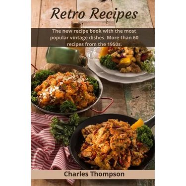 Retro Recipes: The new recipe book with the most popular vintage dishes. More than 60 recipes from the 1950s.