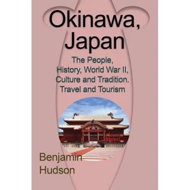 Okinawa, Japan: The People, History, World War II, Culture and Tradition. Travel and Tourism