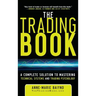 The Trading Book: A Complete Solution to Mastering Technical Systems and Trading Psychology