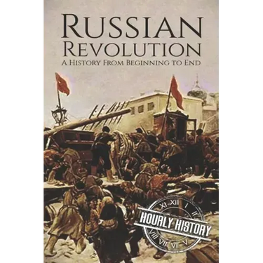 Russian Revolution: A History From Beginning to End