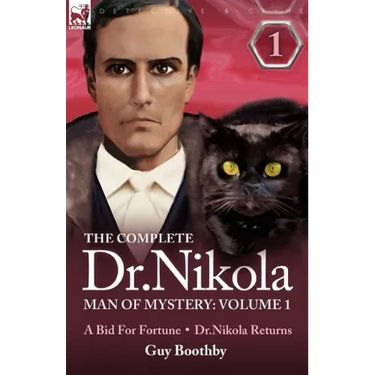 The Complete Dr Nikola-Man of Mystery: Volume 1-A Bid for Fortune & Dr Nikola Returns