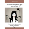 The Hummingbird Way: Putting Hover, Zip, and Zoom to Work in Your Life!